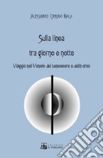 Sulla linea tra giorno e notte. Viaggio nel Veneto del benessere e della crisi libro