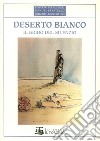 Deserto bianco. Il grido del silenzio libro di Berveglieri Roberto Peratello Manuel Berveglieri Umberto