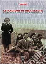 Le ragioni di una scelta nelle fotografie della resistenza libro