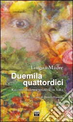 Lingua madre Duemilaquattordici. Racconti di donne straniere in Italia libro