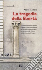 La tragedia della libertà. Recitativo liberamente ispirato al saggio di Friederich Nietzsche «sull'avvenire delle nostre scuole»...