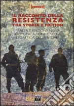 Il racconto della Resistenza tra storia e fiction. Realtà e finzione nella comunicazione e nella didattica della storia