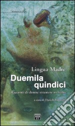 Lingua madre Duemilaquindici. Racconti di donne straniere in Italia libro