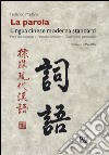 La parola. Lingua cinese moderna standard. Parti del discorso, elementi sintattici, costruzioni particolari libro