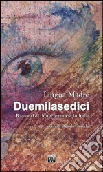 Lingua madre Duemilasedici. Racconti di donne straniere in Italia libro