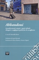 Abbandoni. Assembramenti umani e spazi urbani: rifugiati e negligenti politiche di accoglienza libro