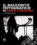 Il racconto fotografico di Dario Lanzardo. Ediz. illustrata libro