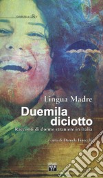 Lingua madre duemiladiciotto. Racconti di donne straniere in Italia libro