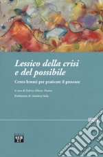 Lessico della crisi e del possibile. Cento lemmi per praticare il presente libro