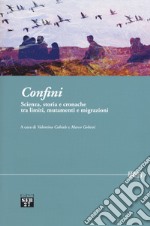 Confini. Scienza, storia e cronache tra limiti, mutamenti e migrazioni libro