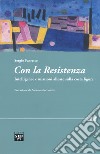 Con la Resistenza. Intelligence e missioni alleate sulla costa ligure libro di Favretto Sergio