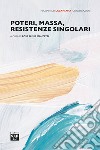 Poteri, massa, resistenze singolari libro di Manzetti Rosa Elena (cur.)