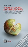 Trame di guerra e intrecci di pace. Il presente tra pandemia e deglobalizzazione libro