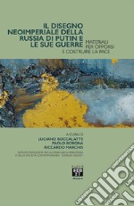 Il disegno imperiale della Russia di Putin e le sue guerre. Materiali per opporsi e costruire la pace libro