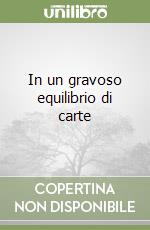 In un gravoso equilibrio di carte libro