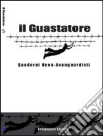 Il guastatore. Quaderni neon-avanguardisti. Vol. 2 libro