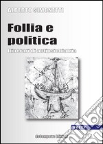 Follia e politica. Itinerari di antipsichiatria