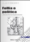 Follia e politica. Itinerari di antipsichiatria libro