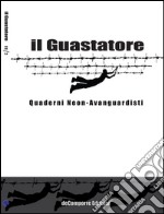 Il guastatore. Quaderni neon-avanguardisti. Vol. 4 libro