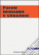 Parole, immagini e situazioni. Vol. 1 libro