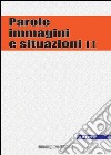 Parole, immagini e situazioni. Vol. 2 libro