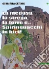 La medusa, la strega, la torre e... Spiringuacchi in bici libro