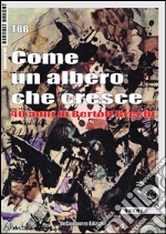 Come un albero che cresce. 40 anni di Bertolt Brecht libro