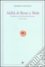 Al di là del bene e del male. Preludio a una filosofia del futuro. Testo tedesco a fronte libro