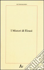 I misteri di Eleusi. Origini e rituale delle iniziazioni elusine libro