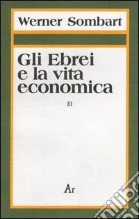 Gli ebrei e la vita economica. Vol. 3: Genesi e formazione dell'identità ebraica libro