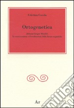 Ortogenetica. Johann Gregor Mendel. La conservazione e l'eredità delle forme organiche libro