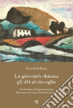 La gioventù chiama gli dèi al risveglio. Professione di espressionismo. Allocuzione in onore di Stefan George libro