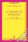 Il soggetto sovrano? Esoterismo e politica nel Novecento italiano: Julius Evola libro