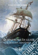 La sindrome di Ulisse. L'odissea sanitaria. Nuova ediz. libro