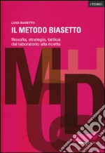 Il metodo Biasetto. Filosofia, strategia, tattica: dal laboratorio alla ricetta libro