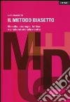 Il metodo Biasetto. Filosofia, strategia, tattica: dal laboratorio alla ricetta libro di Biasetto Luigi