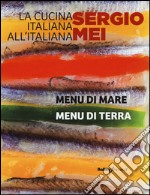 La cucina italiana all'italiana. Menu di terra. Menu di mare libro