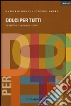 Dolci per tutti. Le intolleranze in pasticceria. Ediz. illustrata libro