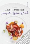 La cucina a tre dimensioni. Gourmet, fusion, bistrot libro