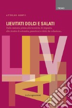 Lievitati dolci e salati. Dalla materia prima alle tecniche di impasto, alle ricette di colombe, panettoni e dolci da colazione... libro