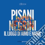 Pisani Negrini. Il luogo di Aimo e Nadia