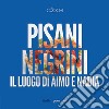 Pisani Negrini. Il luogo di Aimo e Nadia libro