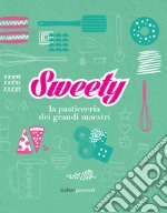 Sweety. La pasticceria dei grandi maestri libro