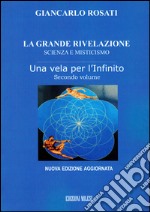 La grande rivelazione. Scienza e misticismo. Vol. 2: Una vela per l'infinito libro