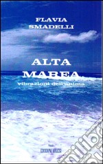 Alta marea. Vibrazioni dell'anima. Poesie e aforismi libro