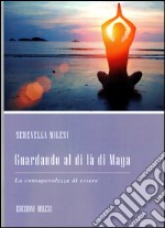 Guardando al di là di Maya. La consapevolezza di essere