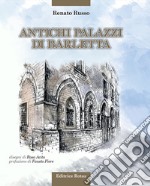 Antichi palazzi di Barletta. Ediz. illustrata libro