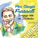 Pier Giorgio Frassati. Il ragazzo delle otto beatitudini