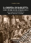 La disfida di Barletta. Fonti storiche del Cinquecento. Con ristampa anastatica dell'Anonimo Autore do Veduta libro