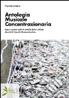 Antologia musicale concentrazionaria. Opere musicali scritte in cattività civile e militare durante la Seconda Guerra Mondiale libro di Lotoro Francesco